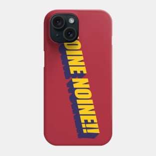 NOINE NOINE!! Phone Case