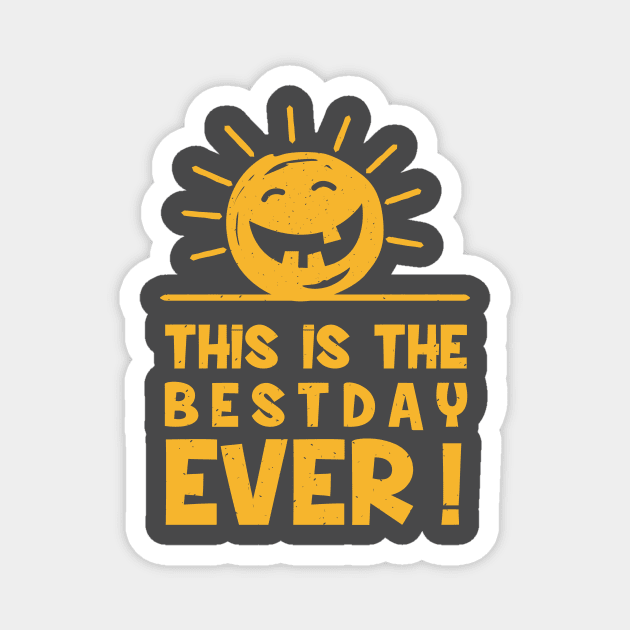 This is The Best Day Ever! Apparel Magnet by Terrybogard97