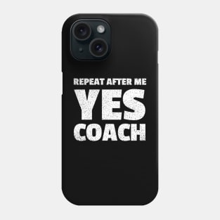 repeat after me yes coach Phone Case