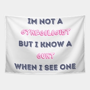 Im Not A Gynecologist But I know A Cunt When I See One Tapestry