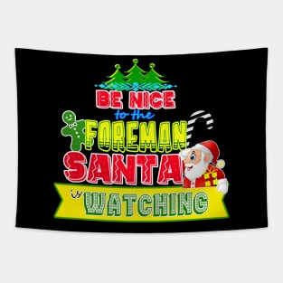 Be nice to the Foreman Santa is watching gift idea Tapestry