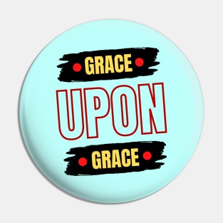 Grace Upon Grace | Christian Typography Pin