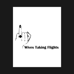 Wives taking flights T-Shirt