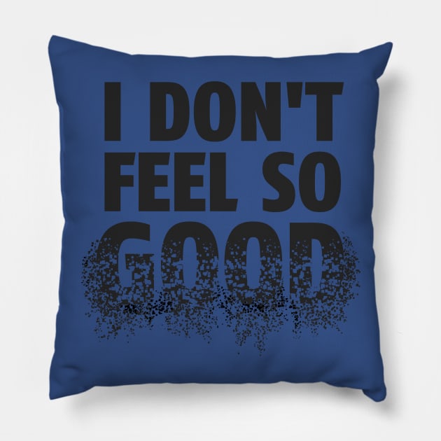 I Don't Feel So Good... Pillow by jabberdashery