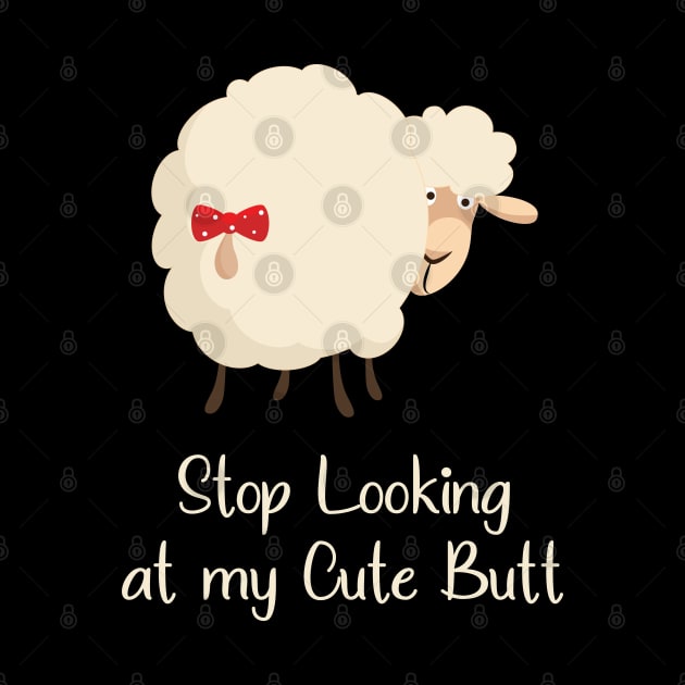 Stop Looking at my Cute Butt Funny by mstory