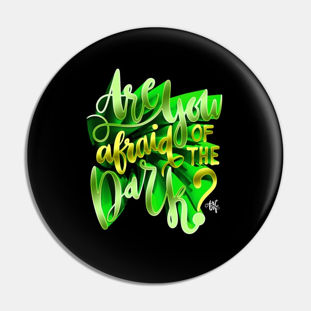 Are you Afraid of the Dark Pin by art4anj