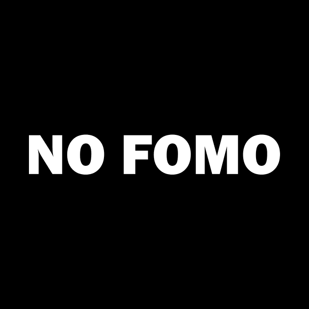 No Fomo Fear of Missing out by HBfunshirts