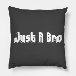 Just A Bro T-shirt Pillow