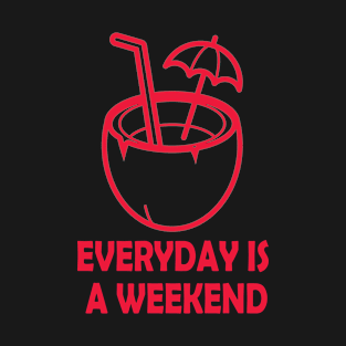 everyday is a weekend coconut juice T-Shirt