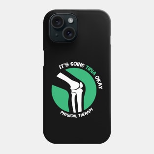 It's Going Tibia Okay Physical Therapy Phone Case