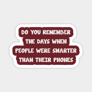 do you remember, the days when people were smarter than their phones_vintage_texture Magnet