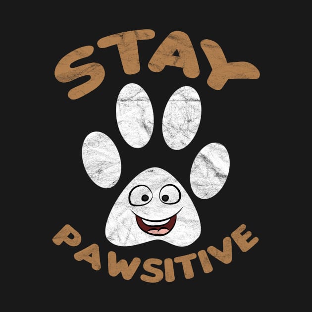 Stay Pawsitive by AlphaDistributors