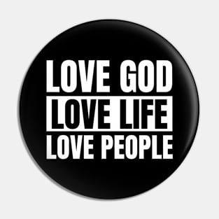 Love God Love Life Love People | Inspirational Positive Religious Slogan  White Pin