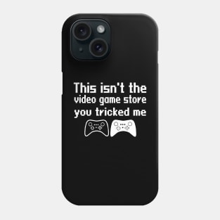 This isn't the video game store, you tricked me Phone Case