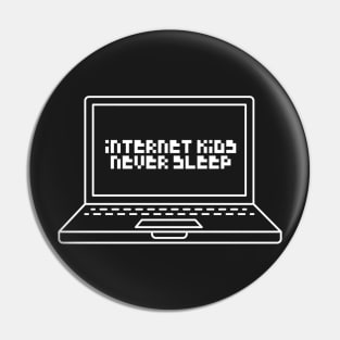 Internet Kids Never Sleep Pin
