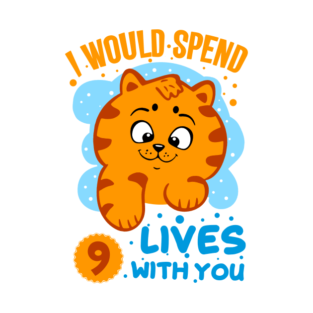 I Would Spend 9 Lives with You - Cute Cat by simplecreatives