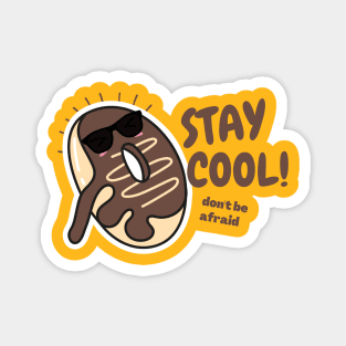 STAY Cool dON'T BE AFRAID Magnet
