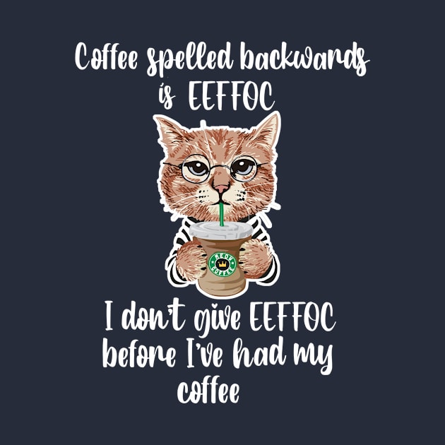 Cat Coffee backwards eeffoc dont give one funny by Antzyzzz