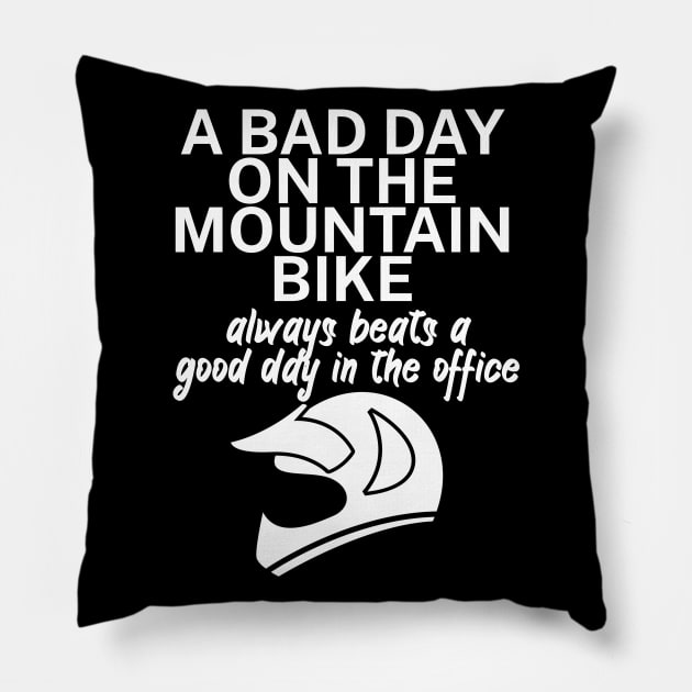A bad day on the mountain bike always beats a good day in the office Pillow by maxcode