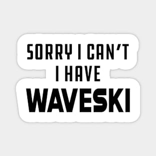 Waveski - Sorry I can't I have waveski Magnet