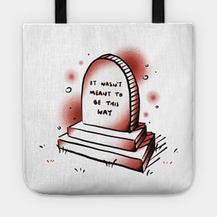 It wasn't meant to be this way Tote