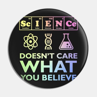 Science Doesn't Care What You Believe Pin