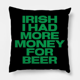 Irish Humor - I Had More Money For Beer Pillow