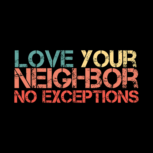 Love Your Neighbor No Exceptions by GoodWills