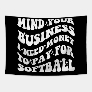 Mind Your Business, I Need Money To Pay For Softball Tapestry