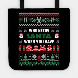 Who Needs Santa When You Have Mama Christmas Tote