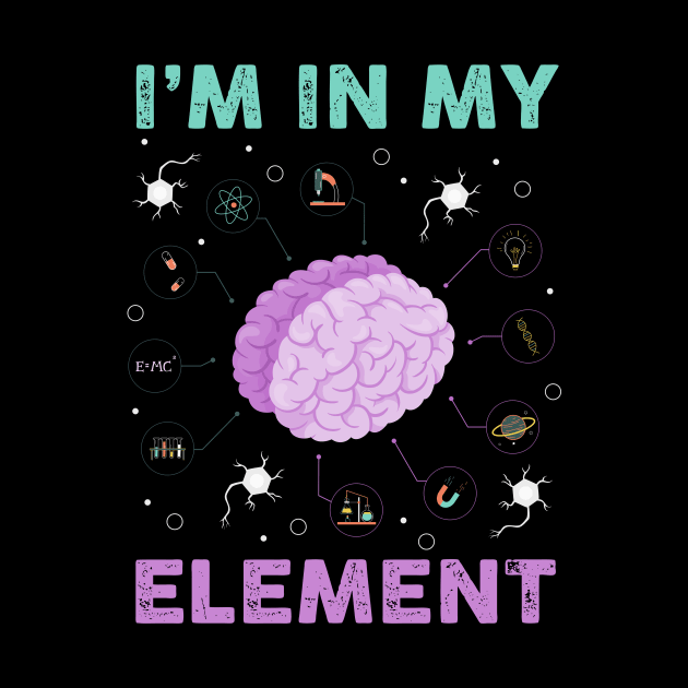 I'm In My Element I Funny Science Chemistry by biNutz