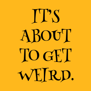 Get Weird T-Shirt