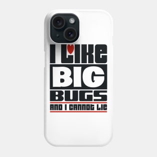 I like big bugs and I cannot lie Phone Case