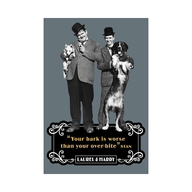 Laurel & Hardy Quotes: ‘You're Bark Is Worse Than Your Over-Bite' by PLAYDIGITAL2020