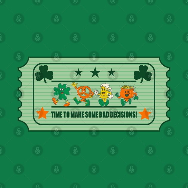 Time To Make Some Bad Decisions - Vintage St. Patrick's Day Retro by TopKnotDesign