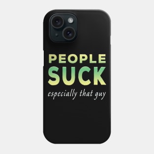 People Suck Especially That Guy Lime Tone Phone Case