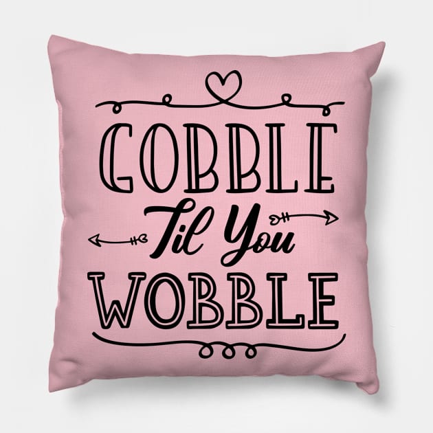 Gobble Til You Wobble Pillow by kirayuwi