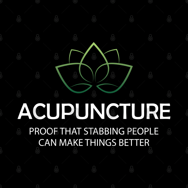 Acupuncture Proof that stabbing people can make things better by KC Happy Shop