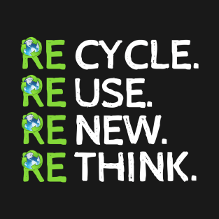 Recycle Reuse Renew Rethink, Earth Day. T-Shirt