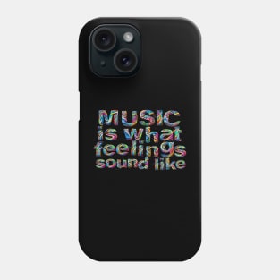 Music is what Feelings Sound Like Phone Case