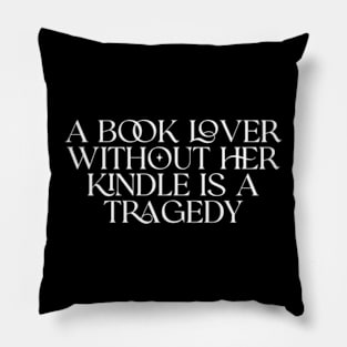 a book lover without her kindle is a tragedy shirt, Kindle Lover Fantasy Pillow