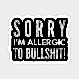 Sorry I'm Allergic To Bullshit - Funny Sayings Magnet