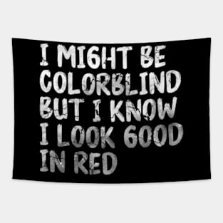 I Might Be Colorblind But I Know I Look Good In Red White Tapestry