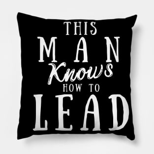 This Man Knows How To Lead Pillow