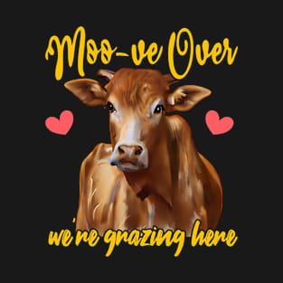 Moo-ve Over, We're Grazing Here T-Shirt