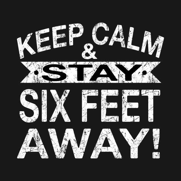 Disover Keep Calm & Stay Six Feet Away Costume Gift - Quarantine 2020 - T-Shirt