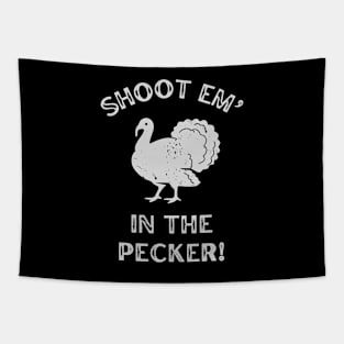 Shoot Em In The Pecker Turkey Hunting Tapestry