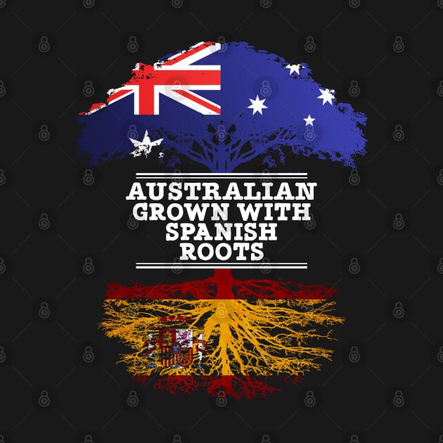 Australian Grown With Spaniard Roots - Gift for Spaniard With Roots From Spain by Country Flags