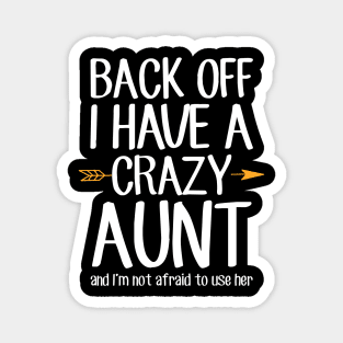 Back off I have a crazy aunt and I'm not afraid to use her Magnet