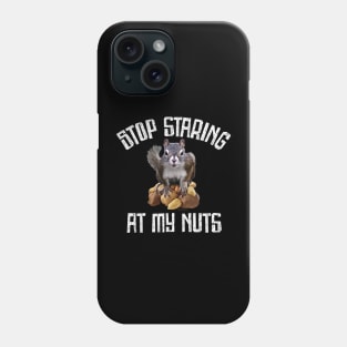 Stop Staring at my Nuts - funny Squirrel Phone Case